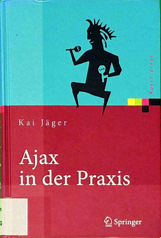 Ajax in der Praxis: Grundlagen  Konzepte  Lösungen (Xpert.press)