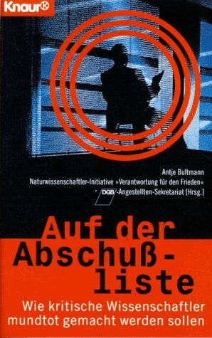 Auf der Abschussliste: Wie kritische Wissenschaftler mundtot gemacht werden sollen (Knaur Taschenbücher. Sachbücher)