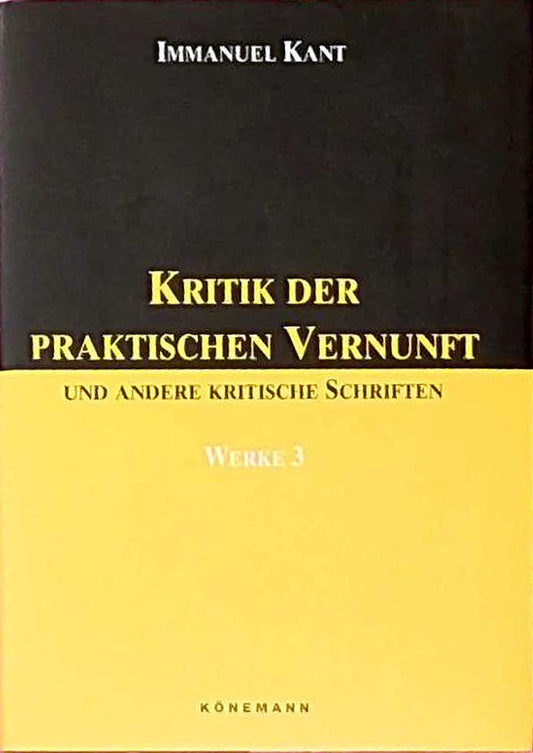 Werke in sechs Bänden Bd 3. Kritik der praktischen Vernunft und andere kritische Schriften