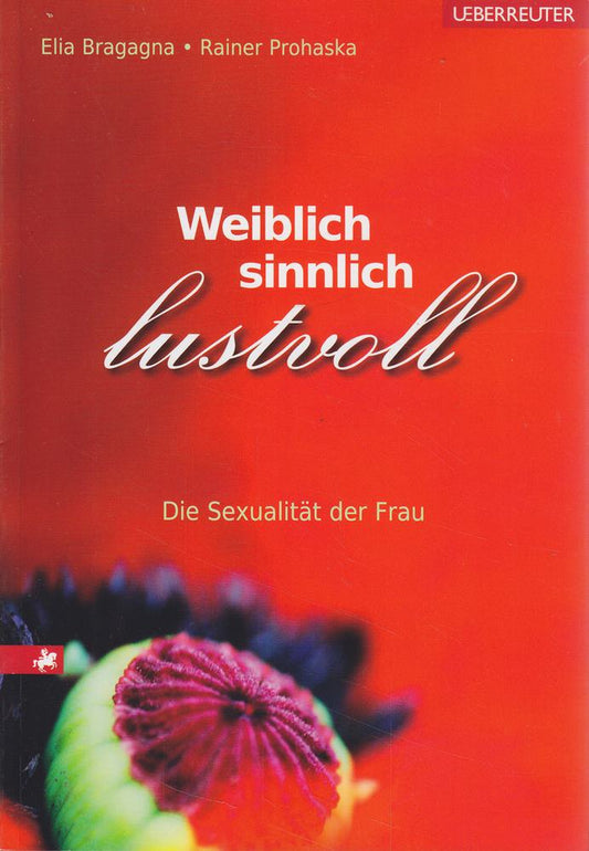 Weiblich  sinnlich  lustvoll: Die Sexualität der Frau