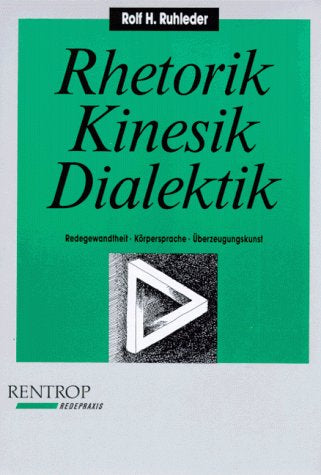 Rhetorik  Kinesik  Dialektik. Redegewandtheit  Körpersprache  Überzeugungskunst