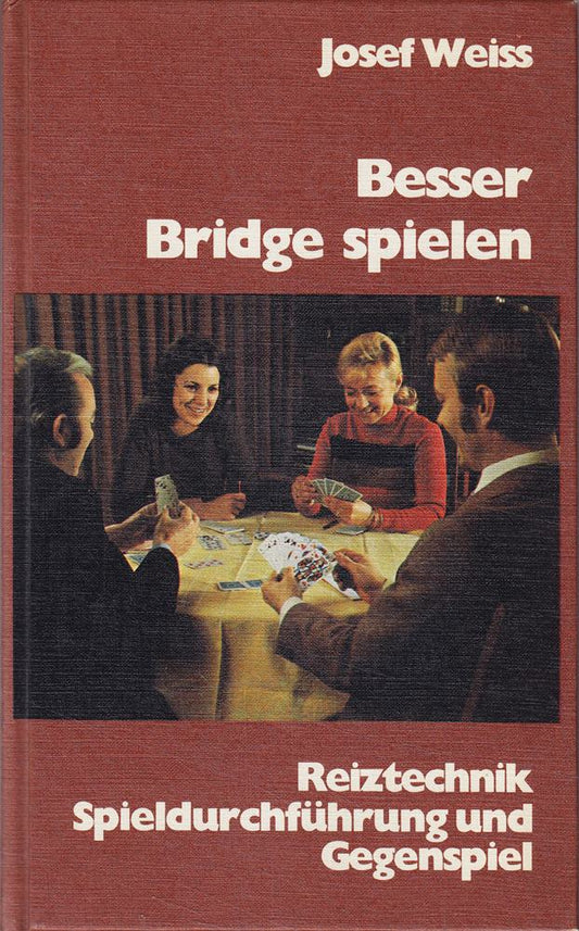 Besser Bridge spielen. Reiztechnik  Spieldurchführung und Gegenspiel