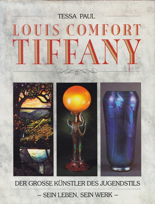 Louis Comfort Tiffany: Der grosse Künstler des Jugendstils sein Leben  sein Werk
