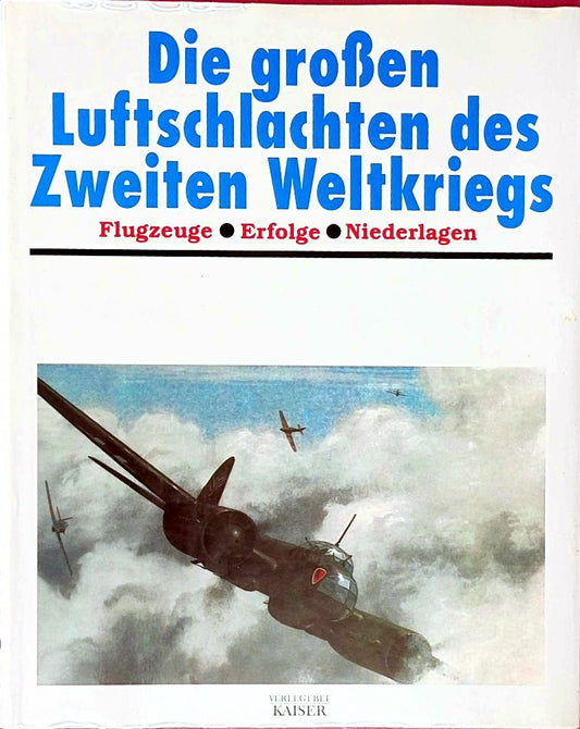 Die grossen Luftschlachten des Zweiten Weltkriegs