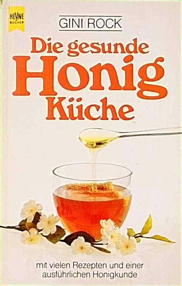 Die gesunde Honigküche mit vielen Rezepten und einer ausführlichen Honigkunde