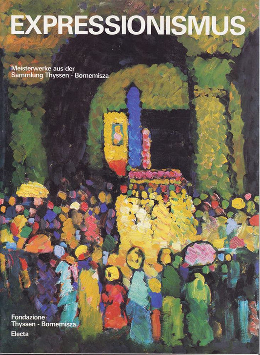 Espressionismus. Sammlung Thyssen - Bornemisza. Catalogo della mostra. Ediz. illustrata (Cataloghi di mostre)