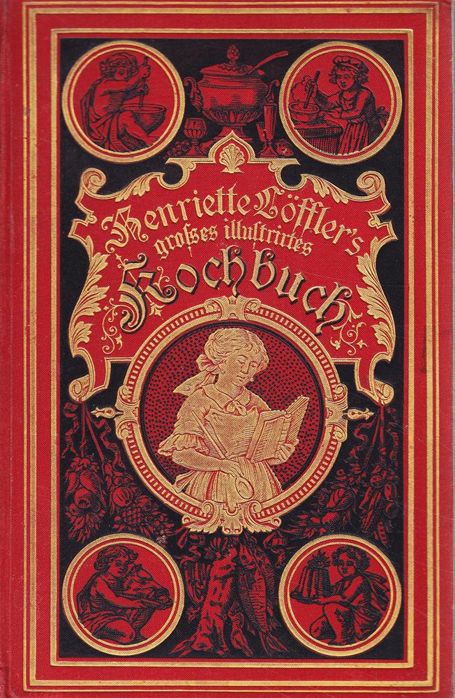 Henriette Löffler's Großes illustriertes Kochbuch für einfachen Tisch und die feine Küche