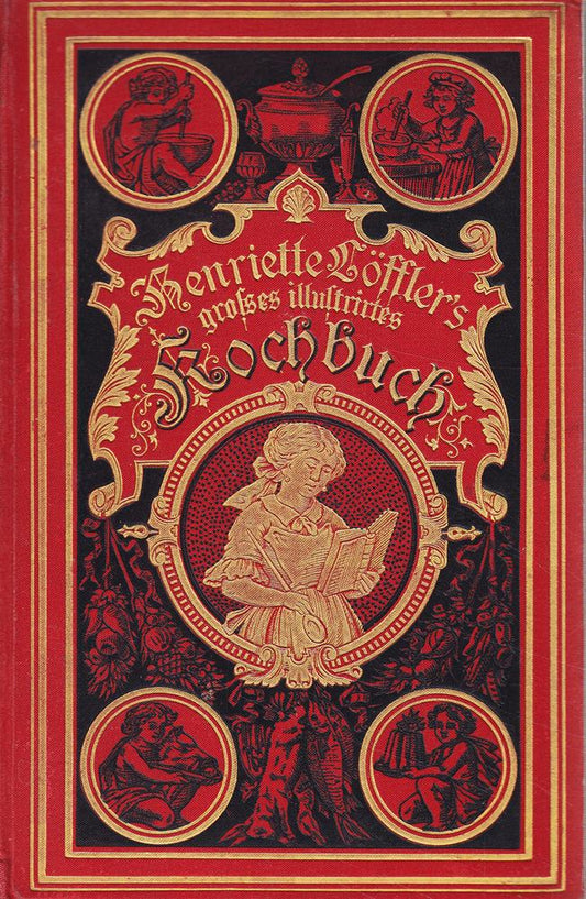 Henriette Löffler's Großes illustriertes Kochbuch für einfachen Tisch und die feine Küche