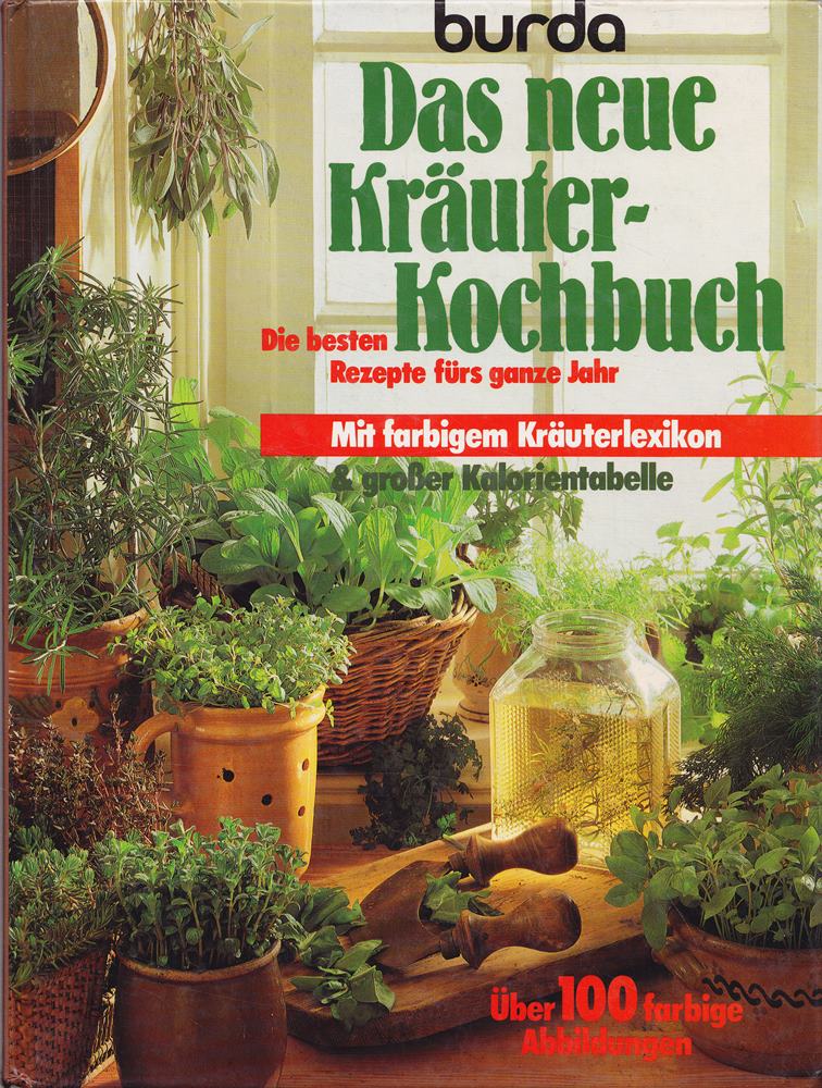Das neue Kräuter-Kochbuch. Die besten Rezepte fürs ganze Jahr. Mit farbigem Kräuterlexikon & großer Kalorientabelle. Über 100 farbige Abbildungen