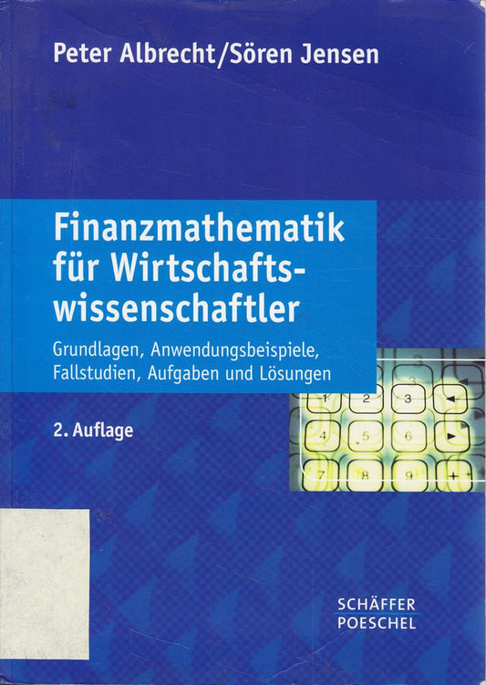 Finanzmathematik für Wirtschaftswissenschaftler: Grundlagen  Anwendungsbeispiele  Fallstudien  Aufgaben und Lösungen