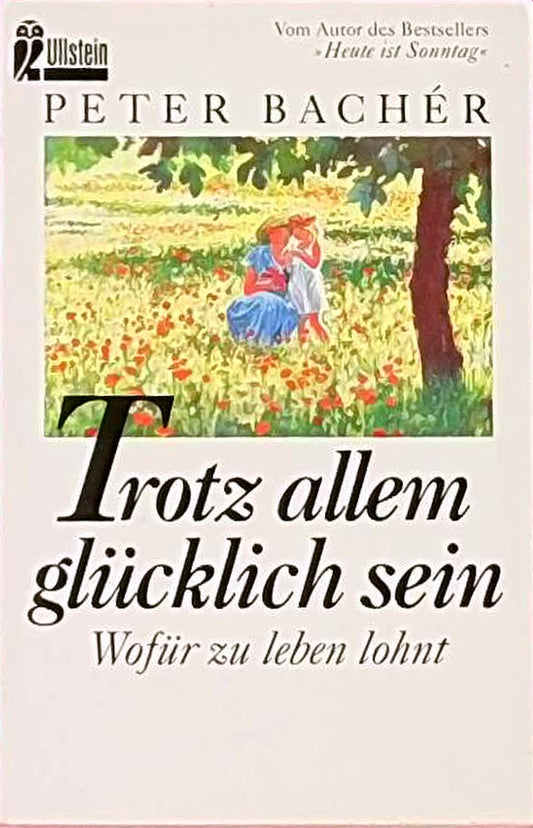 Trotz allem glücklich sein: Wofür zu leben lohnt