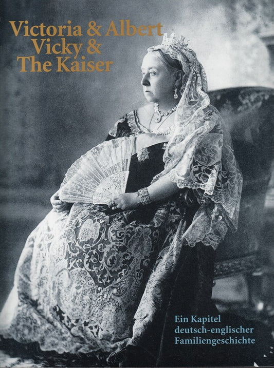 Victoria & Albert  Vicky & The Kaiser Ein Kapitel deutsch-englischer Familienges