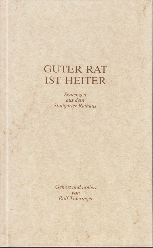 Guter Rat ist heiter. Sentenzen aus dem Stuttgarter Rathaus.