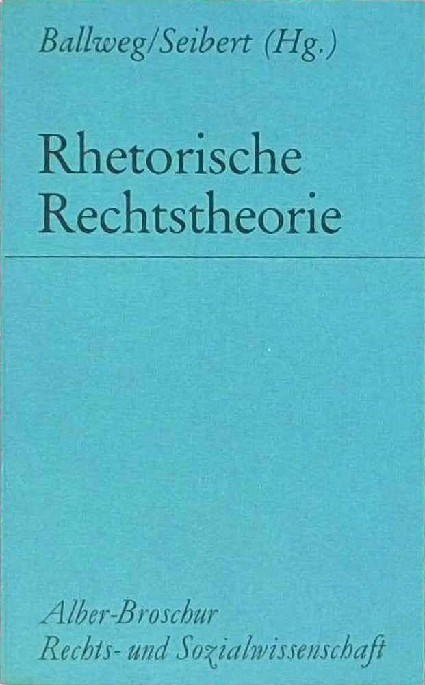 Rhetorische Rechtstheorie: Zum 75. Geburtstag von Theodor Viehweg (Alber-Broschur Rechts- und Sozialwissenschaft)