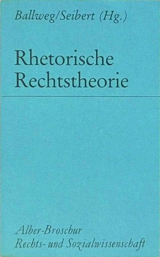 Rhetorische Rechtstheorie: Zum 75. Geburtstag von Theodor Viehweg (Alber-Broschur Rechts- und Sozialwissenschaft)