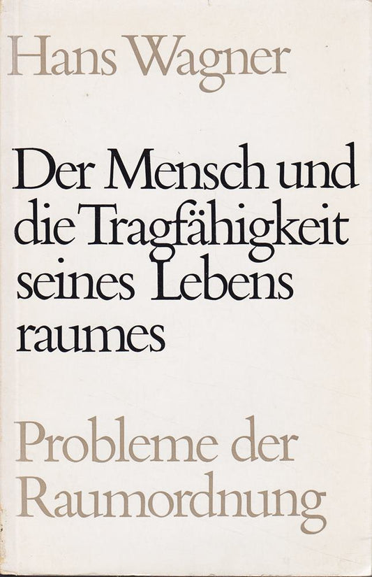 der mensch und die tragfähigkeit seines lebensraumes  probleme der raumordnung: in deutscher - englischer und französischer sprache.