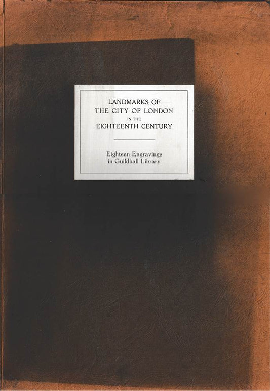 Landmarks of the City of London in the Eighteenth Century: Eighteen Engravings