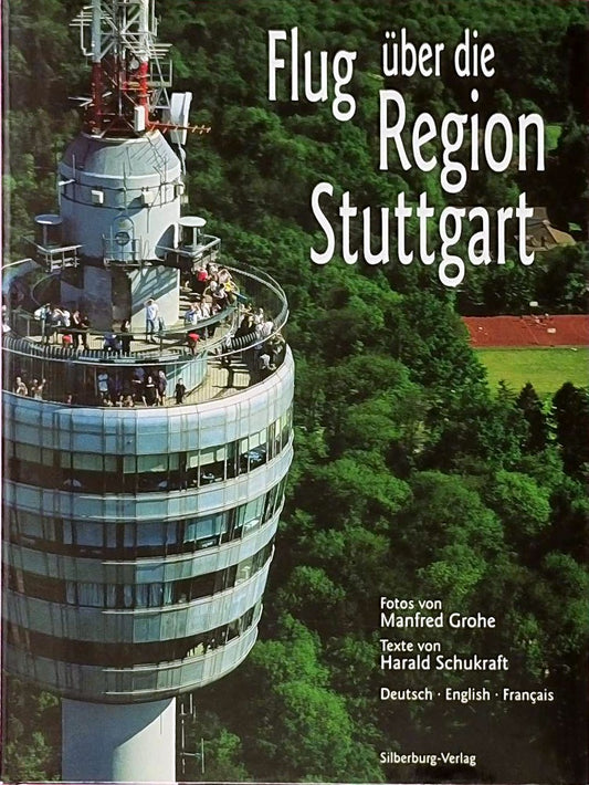 Flug über die Region Stuttgart: Fotos von Manfred Grohe  Texte von Harald Schukraft. Deutsch  English  Francais