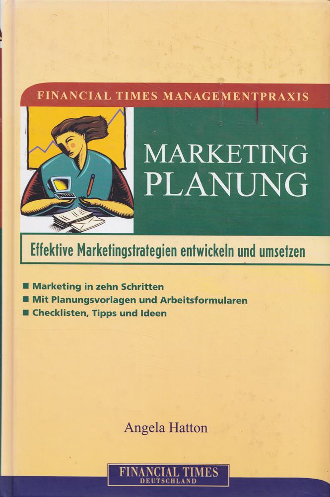 Financial Times Managementpraxis: Marketingplanung . Effektive Marketingstrategien entwickeln und (FT Managementpraxis)