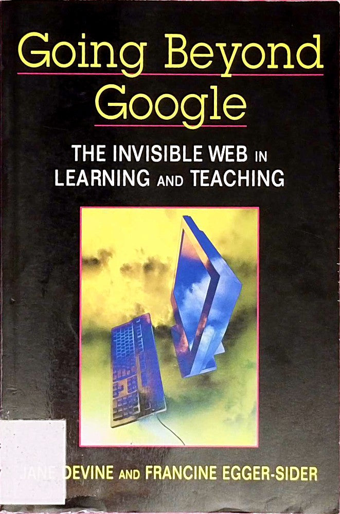 Going Beyond Google: The Invisible Web in Learning and Teaching by  (-01-31)