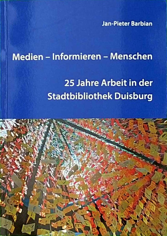 Medien ? Informieren ? Menschen: 25 Jahre Arbeit in der Stadtbibliothek Duisburg (B.I.T.online INNOVATIV)