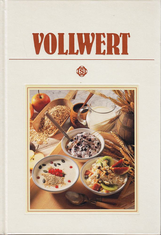 Kulinarische Köstlichkeiten: Vollwert - mit 135 berühmten Rezepten aus aller Welt