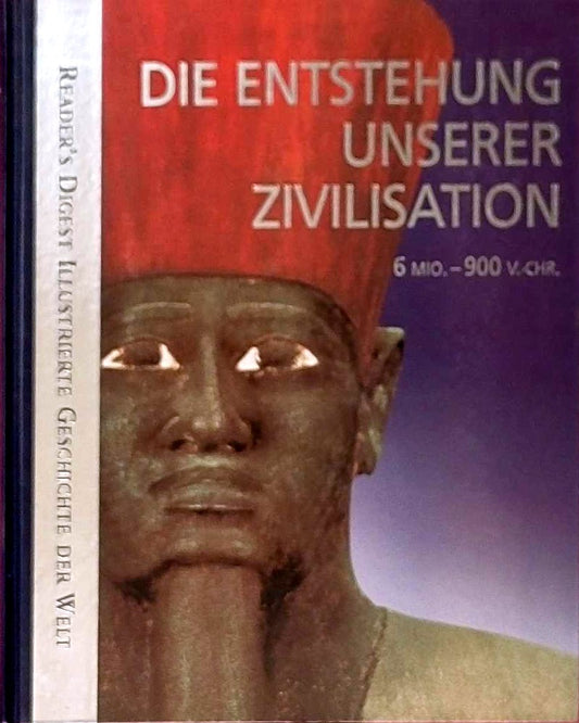 Die Entstehung unserer Zivilisation (Reader´s Digest Illustrierte Geschichte der Welt)