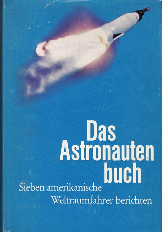 Das Astronautenbuch. Sieben amerikanische Weltraumfahrer berichten. John H.Glenn  M.S.Carpenter  A.B.Sheppard u.a.