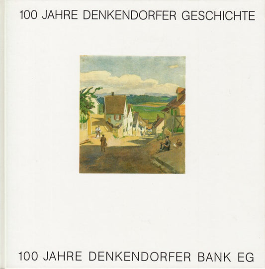 100 Jahre Denkendorfer Geschichte - 100 Jahre Denkendorfer Bank.