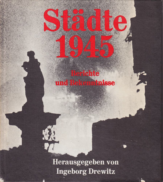 Städte 1945 - Berichte und Bekenntnisse