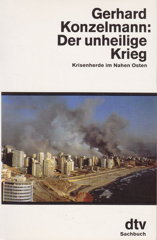 Der unheilige Krieg: Krisenherde im Nahen Osten (dtv Sachbuch)