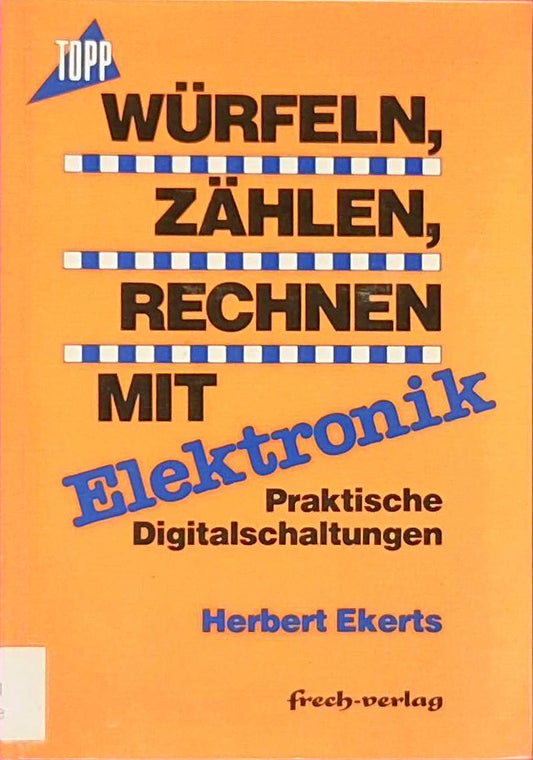 Würfeln - Zählen - Rechnen mit Elektronik: Praktische Digitalschaltungen (Topp Buchreihe Elektronik)