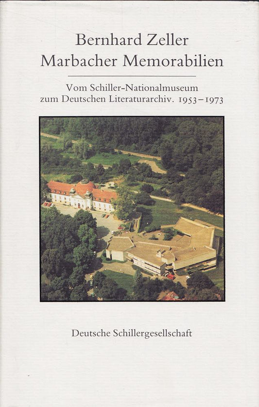 Marbacher Memorabilien: Vom Schiller-Nationalmuseum zum Deutschen Literaturarchiv. 1953-1973