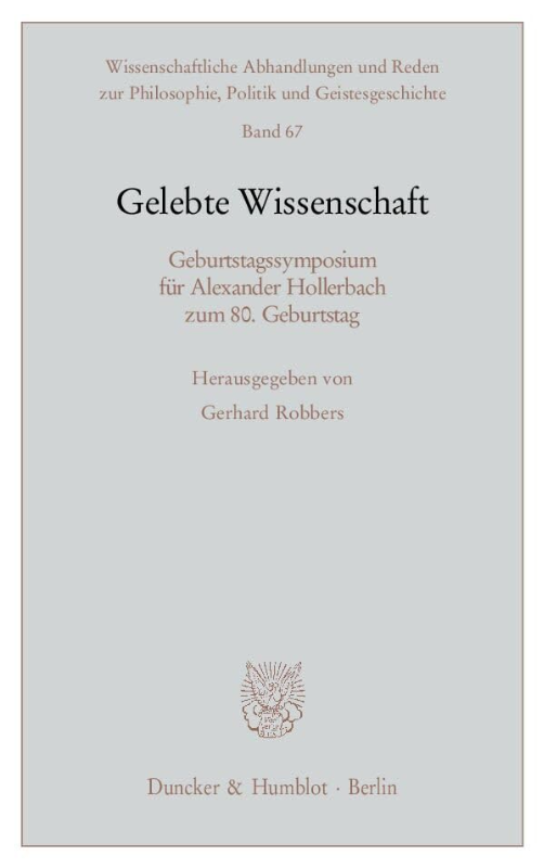 Gelebte Wissenschaft.: Geburtstagssymposium für Alexander Hollerbach zum 80. Geburtstag. (Wissenschaftliche Abhandlungen und Reden zur Philosophie  Politik und Geistesgeschichte  Band 67)