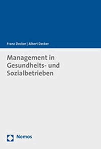 Management in Gesundheits- und Sozialbetrieben: Betriebswirtschaftliche Grundlagen für Führungskräfte und Nachwuchs