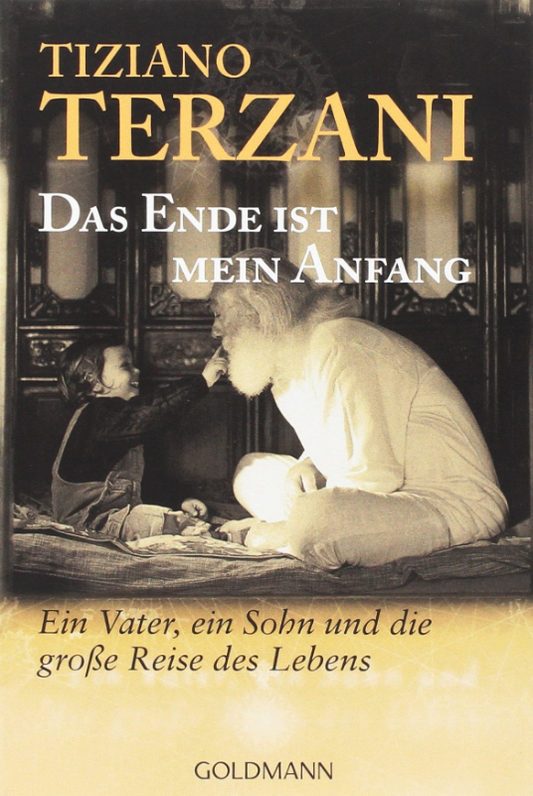 Das Ende ist mein Anfang: Ein Vater  ein Sohn und die große Reise des Lebens