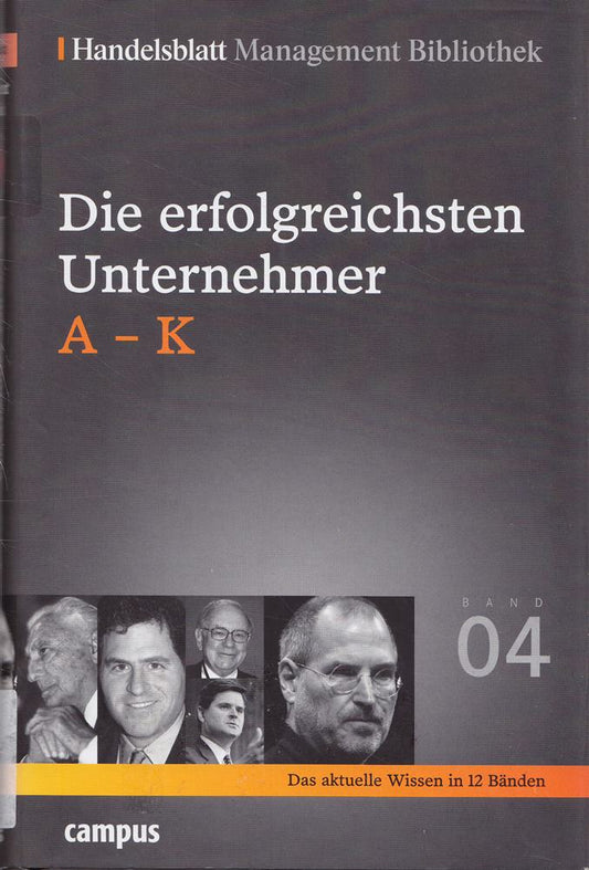 Handelsblatt Management Bibliothek. Bd. 4: Die erfolgreichsten Unternehmer  A-K