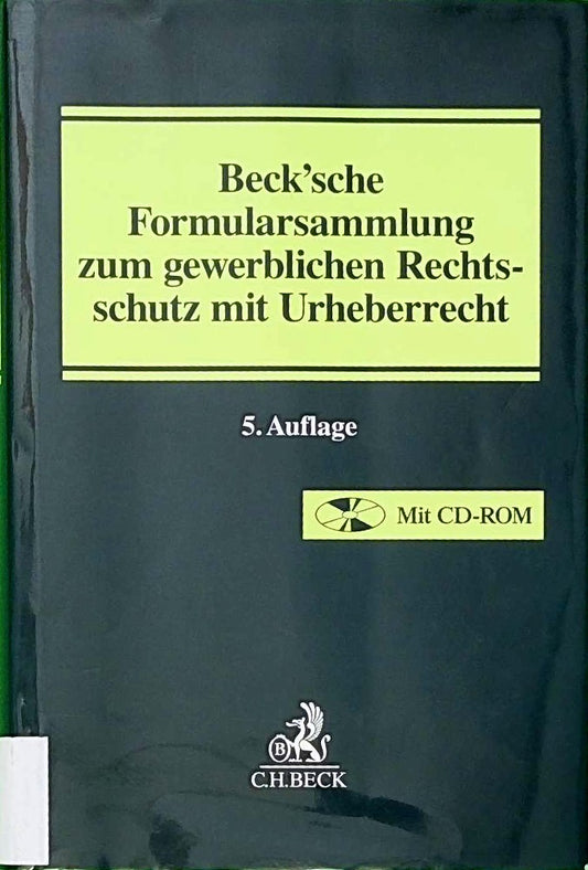Beck'sche Formularsammlung zum gewerblichen Rechtsschutz mit Urheberrecht: Patent- und Arbeitnehmererfindungsrecht  Lizenzvertragsrecht  Designrecht  ... Produktpiraterie  Kartellrecht  Urheberrecht