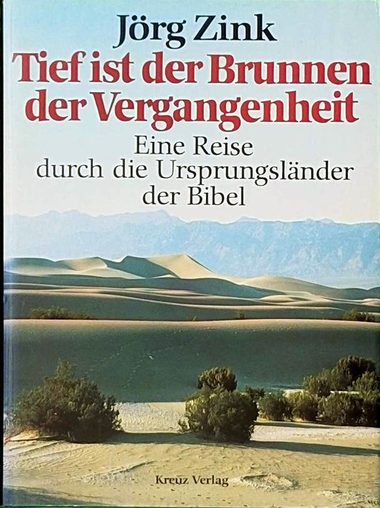 Tief ist der Brunnen der Vergangenheit. Eine Reise durch die Ursprungsländer der Bibel