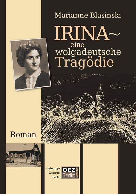 Irina - Eine wolgadeutsche Tragödie: Roman