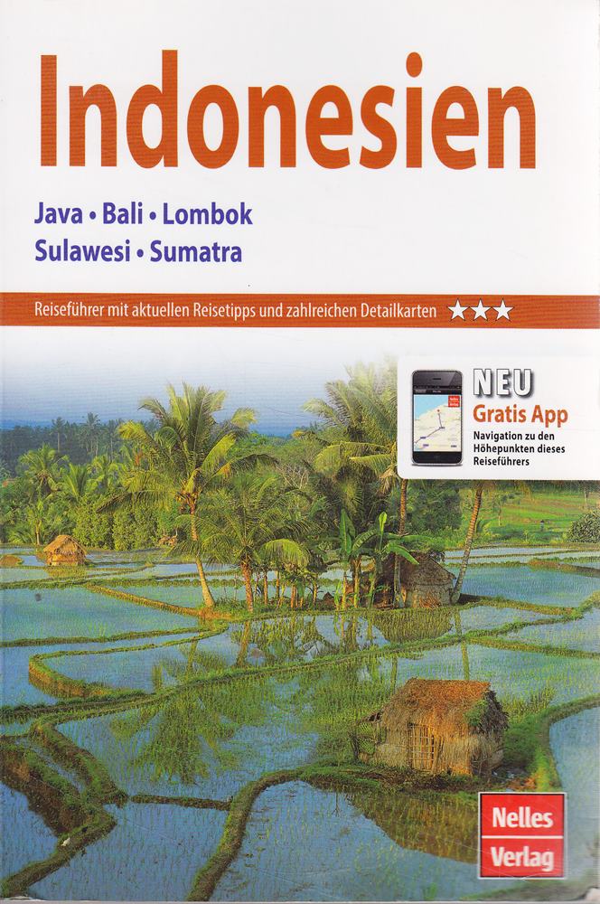 Nelles Guide Reiseführer Indonesien: Java  Bali  Lombok  Sulawesi  Sumatra: Java  Bali  Lombok  Sulawesi  Sumatra. Reiseführer mit aktuellen Reisetipps und zahlreichen Detailkarten. Mit Gratis-App