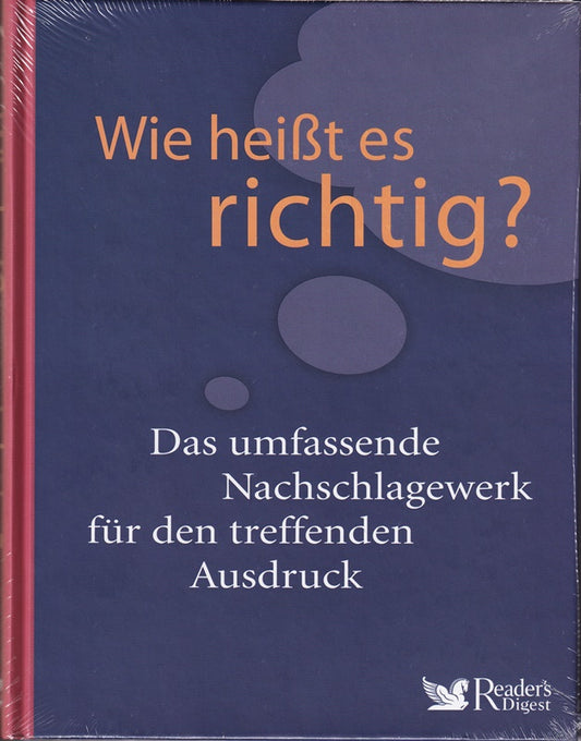 Wie heißt es richtig?: Das umfassende Nachschlagewerk für den treffenden Ausdruck