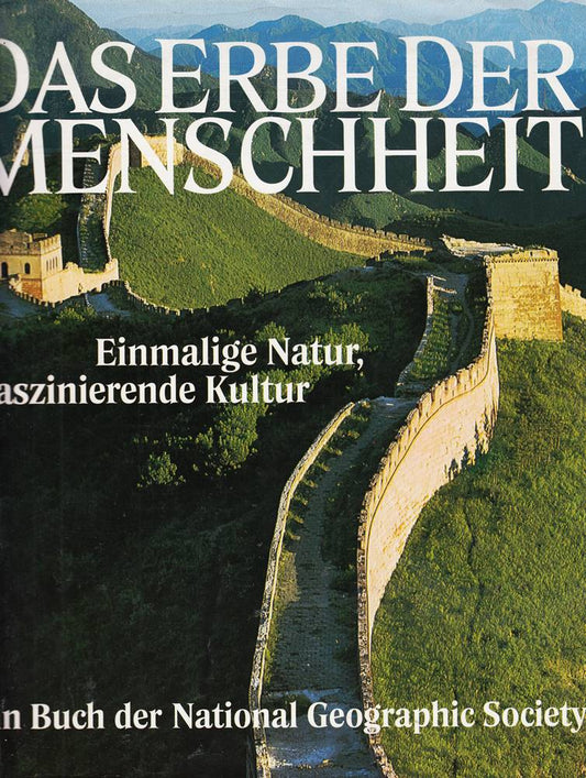 Das Erbe der Menschheit : einmalige Natur  faszinierende Kultur   ein Buch der National Geographic Society.