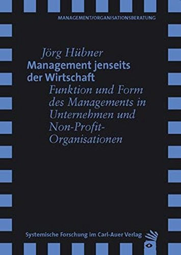 Management jenseits der Wirtschaft. Funktion und Form des Managements in Unternehmen und Non-Profit-Organisationen
