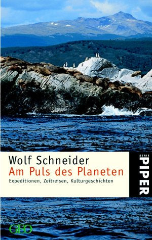 Am Puls des Planeten: Expeditionen  Zeitreisen  Kulturgeschichten: Expeditionen  Zeitreisen  Kulturgeschichten. Ein GEO Buch (Piper Taschenbuch  Band 3161)