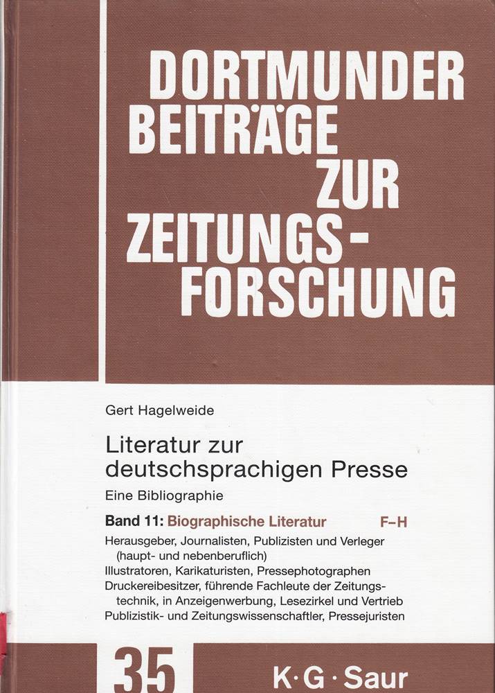 110926?124562. Biographische Literatur. F - H: Herausgeber  Journalisten  Publizisten und Verleger (haupt- und nebenberuflich) - Illustratoren  ... zur Zeitungsforschung  35/11  Band 11)