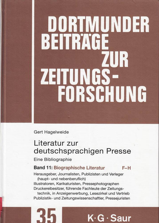 110926?124562. Biographische Literatur. F - H: Herausgeber  Journalisten  Publizisten und Verleger (haupt- und nebenberuflich) - Illustratoren  ... zur Zeitungsforschung  35/11  Band 11)