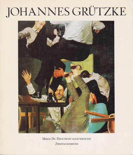Misch Du Dich nicht auch noch ein  Gemälde  Pastelle  Zeichnungen  Grafik und Texte 1964-1979 