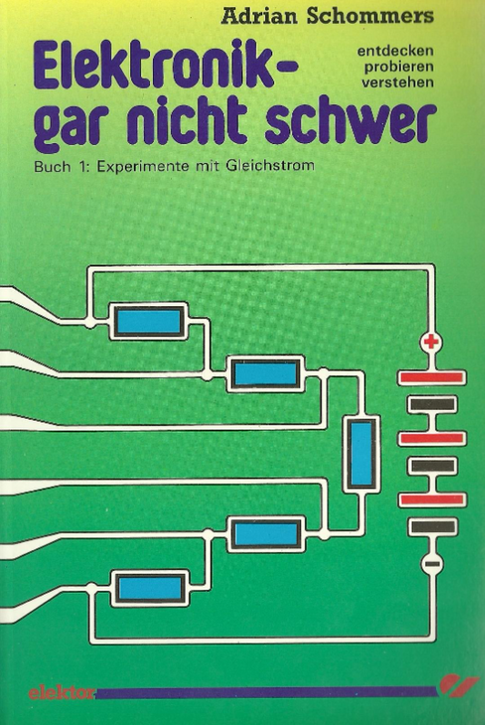 Elektronik gar nicht schwer  Bd.1  Experimente mit Gleichstrom: Experimentieren mit Gleichstrom