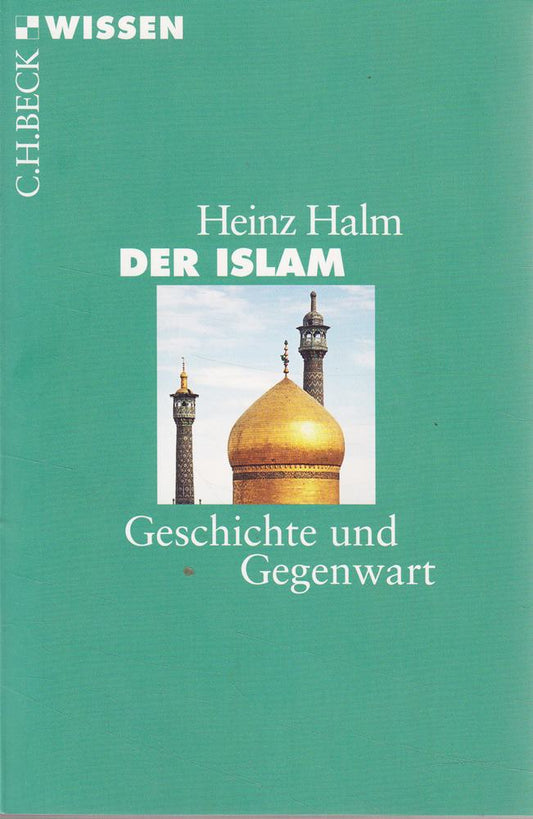 Der Islam: Geschichte und Gegenwart (Beck'sche Reihe)